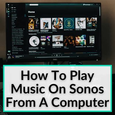 How to Play Music on Sonos: A Detailed Guide with Insightful Views